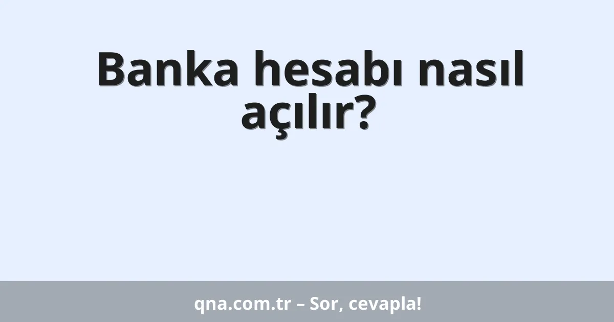 Banka hesabı nasıl açılır?