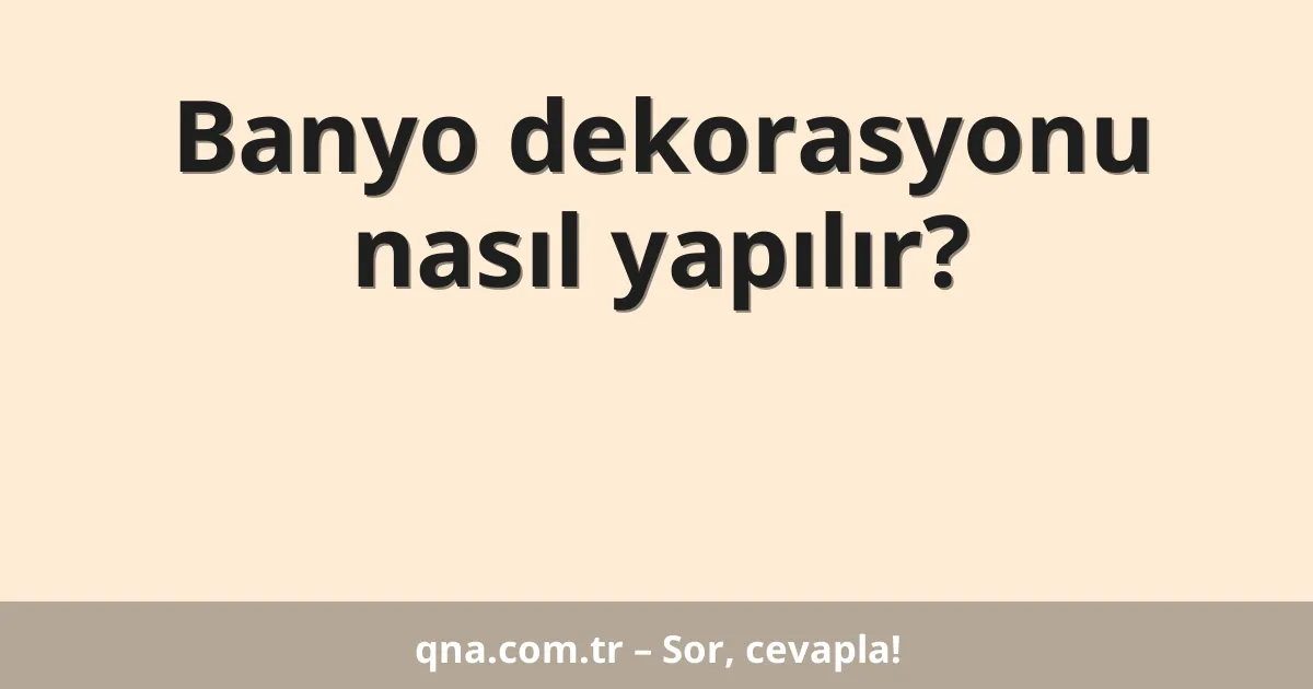 Banyo dekorasyonu nasıl yapılır?