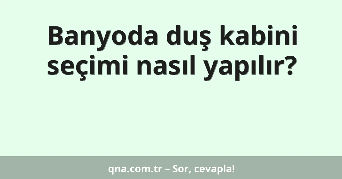Banyoda duş kabini seçimi nasıl yapılır?