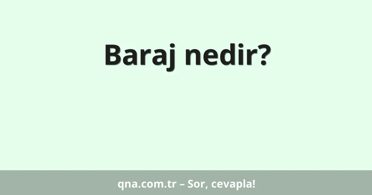Baraj nedir?