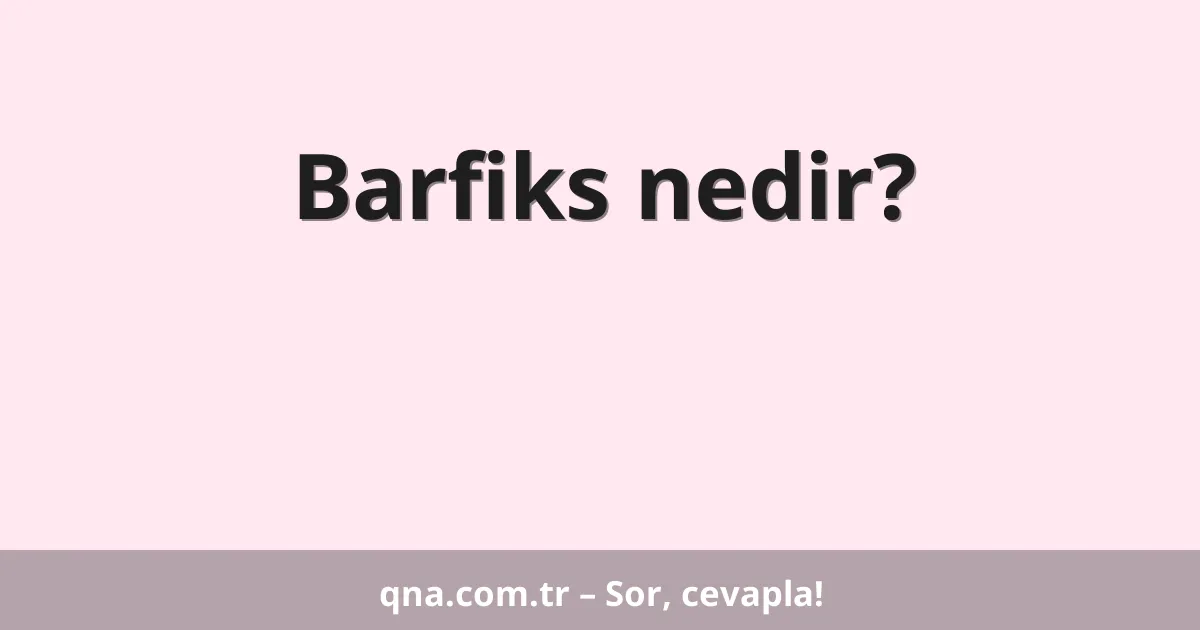 Barfiks nedir?
