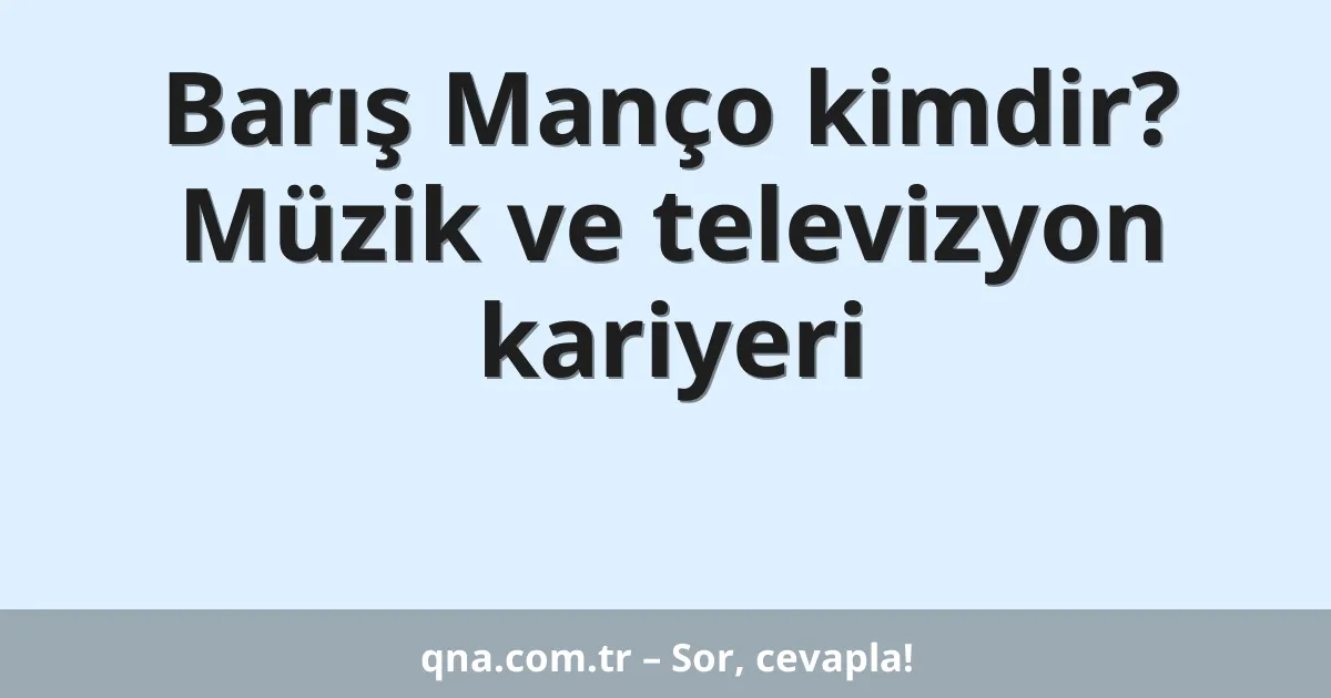 Barış Manço kimdir? Müzik ve televizyon kariyeri