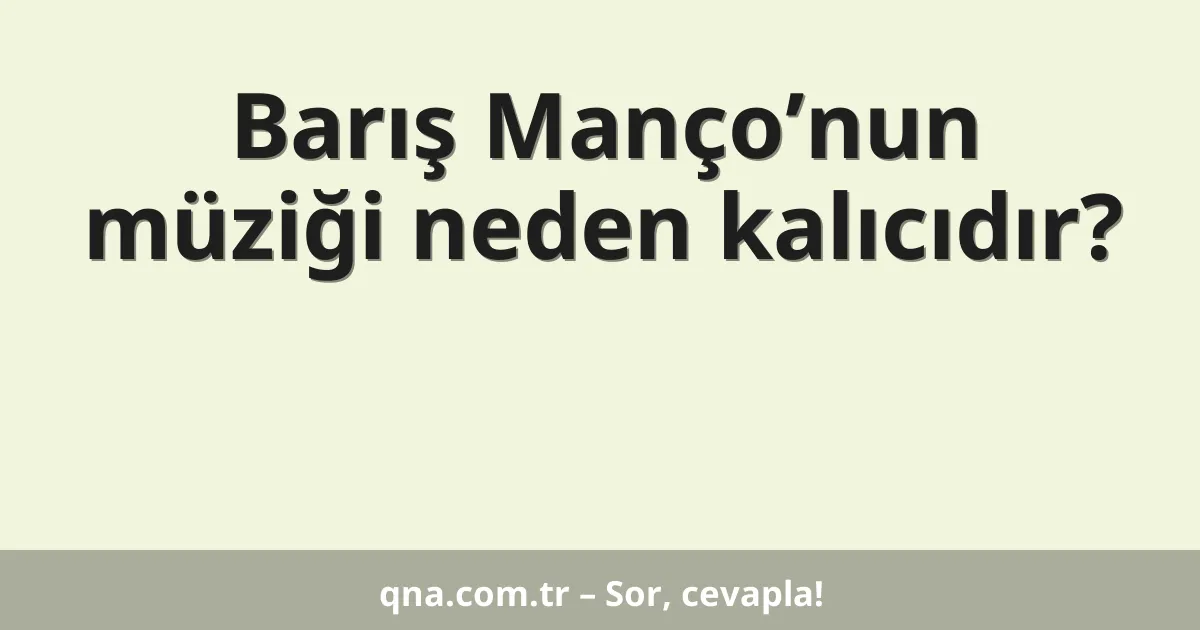 Barış Manço’nun müziği neden kalıcıdır?