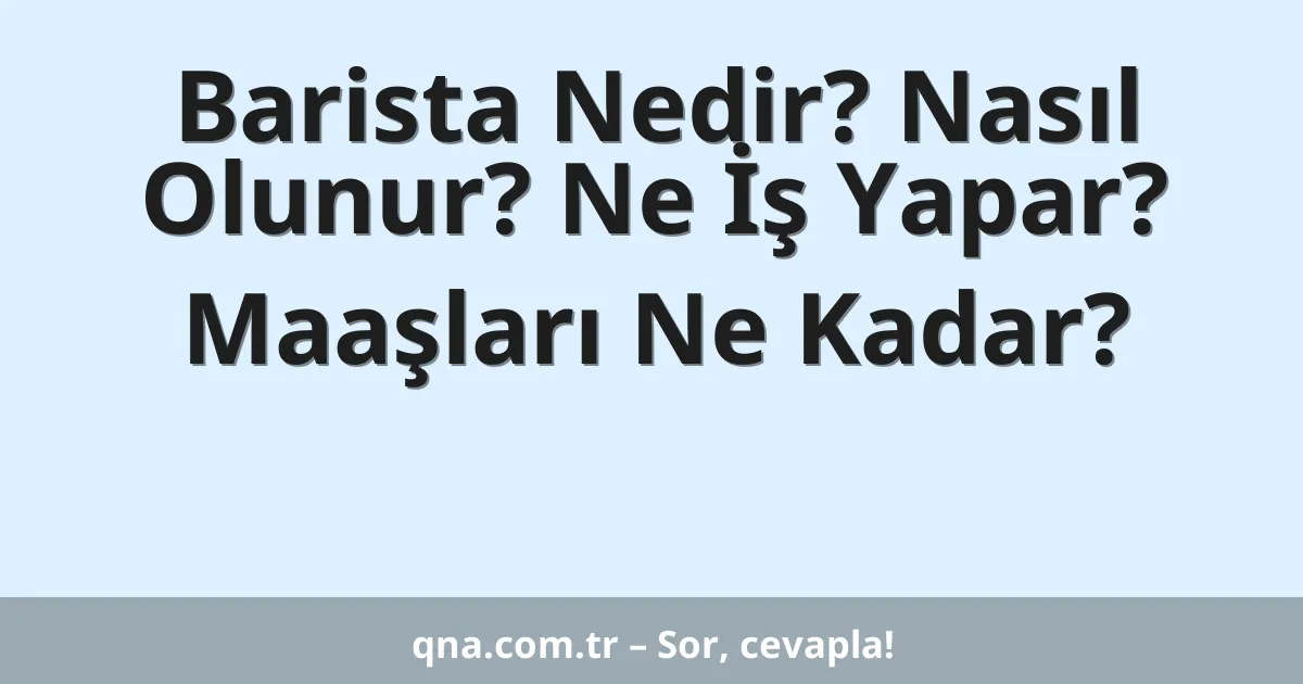 Barista Nedir? Nasıl Olunur? Ne İş Yapar? Maaşları Ne Kadar?