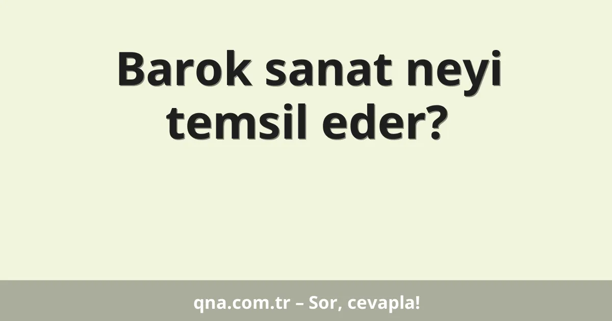 Barok sanat neyi temsil eder?