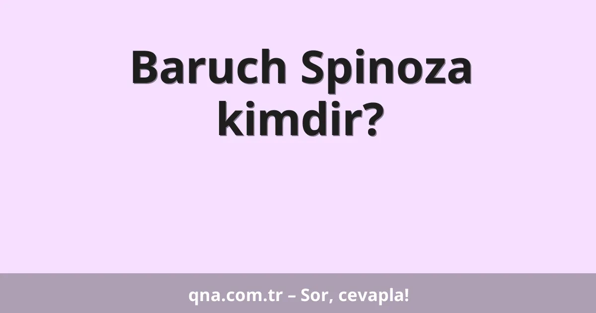 Baruch Spinoza kimdir?