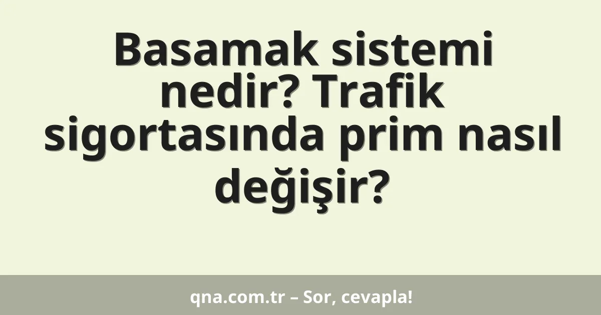 Basamak sistemi nedir? Trafik sigortasında prim nasıl değişir?