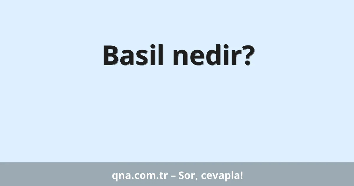 Basil nedir?