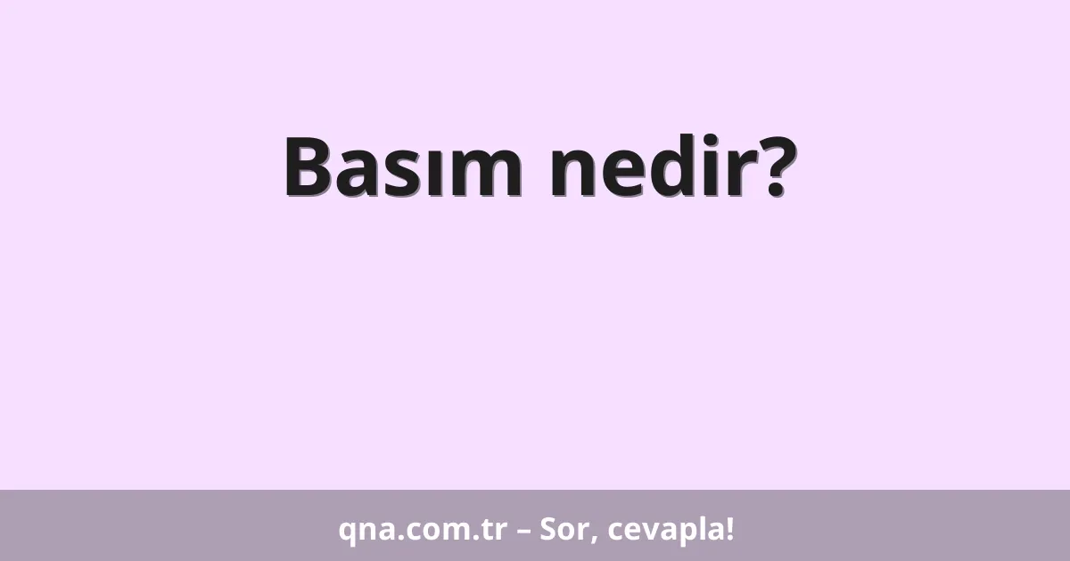 Basım nedir?