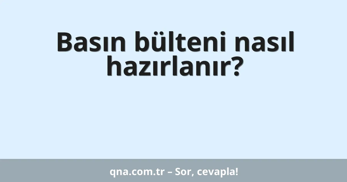 Basın bülteni nasıl hazırlanır?