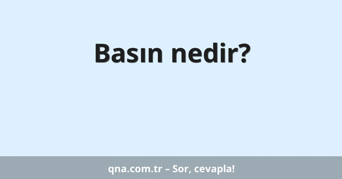 Basın nedir?