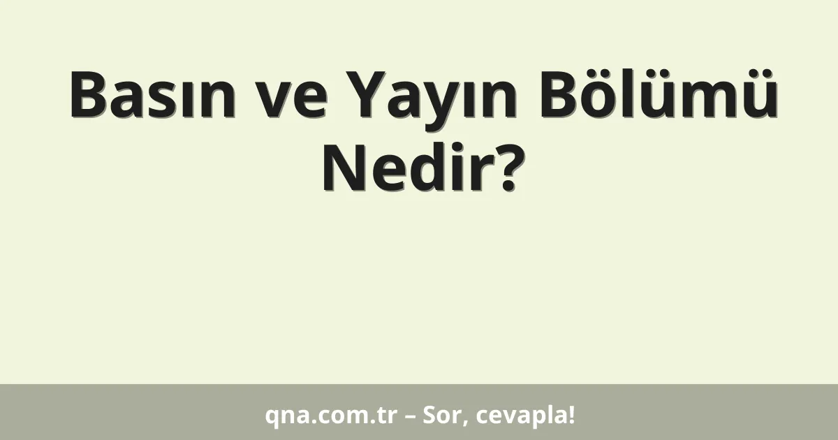Basın ve Yayın Bölümü Nedir?