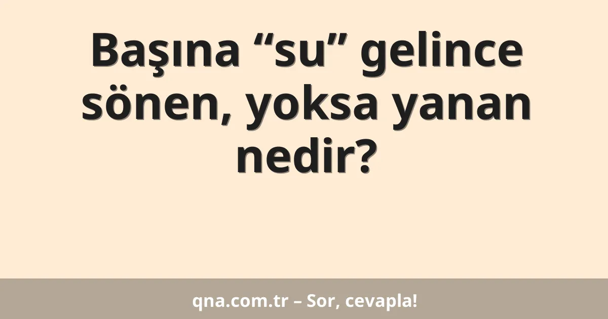 Başına “su” gelince sönen, yoksa yanan nedir?