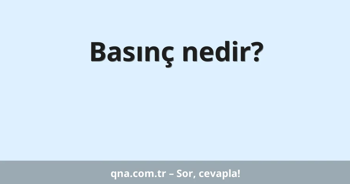 Basınç nedir?