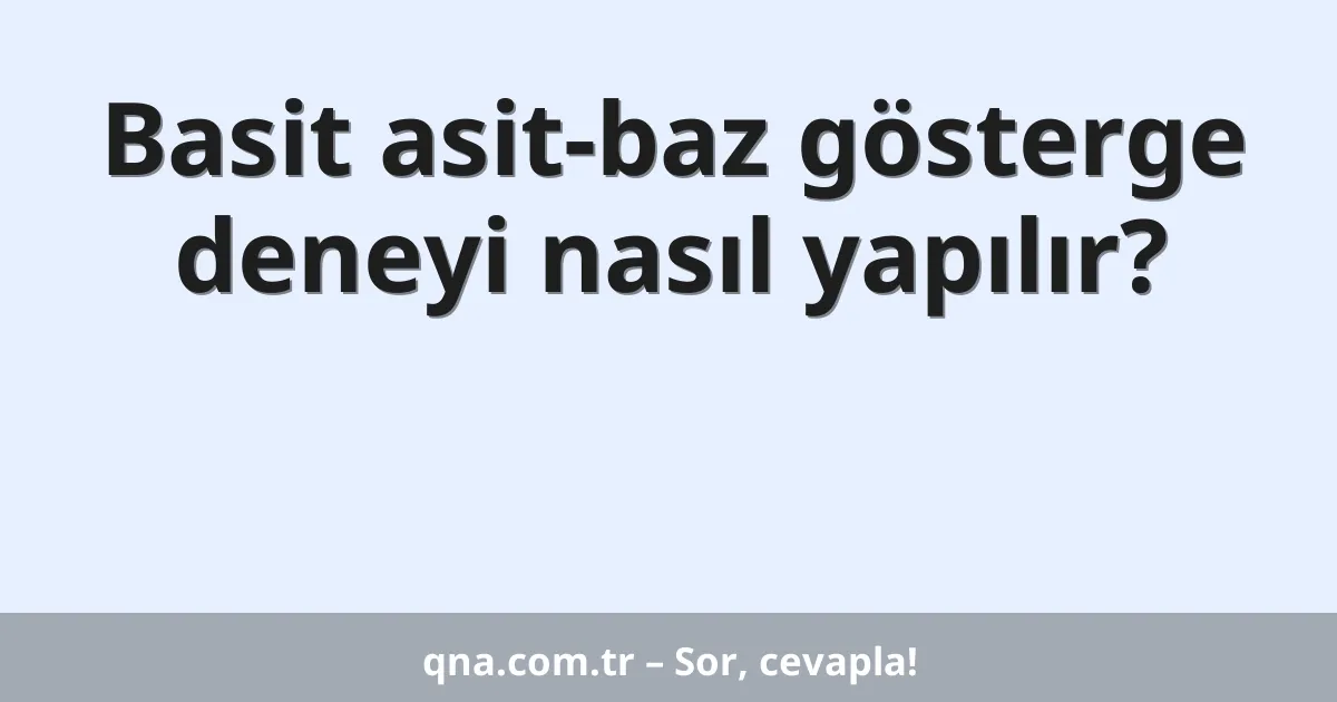 Basit asit-baz gösterge deneyi nasıl yapılır?