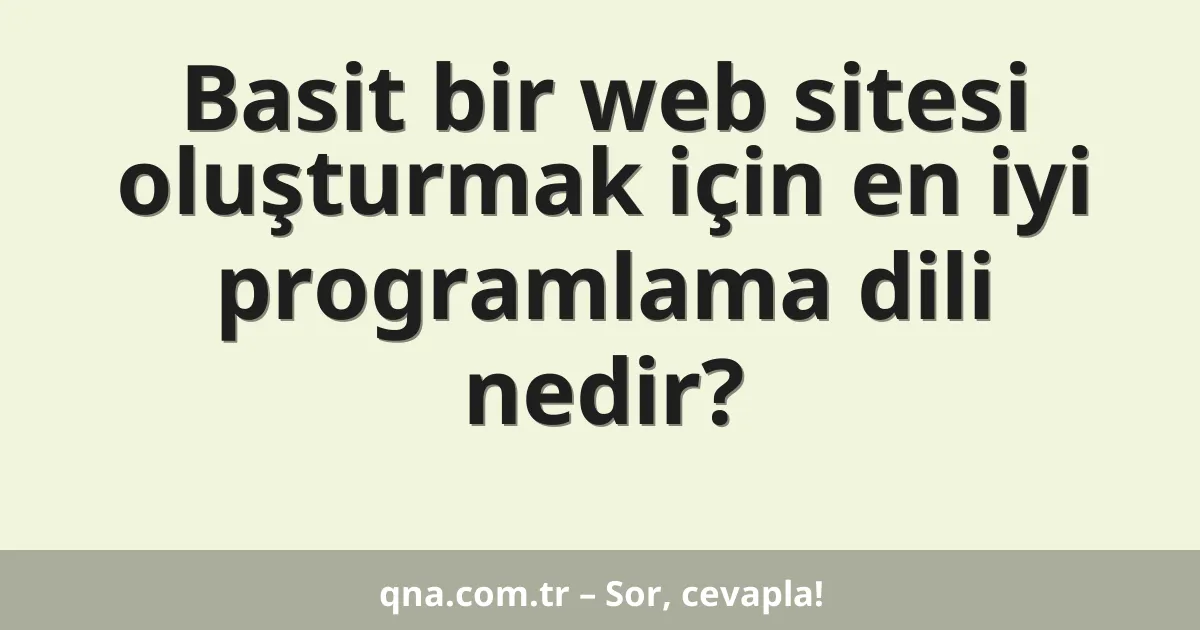 Basit bir web sitesi oluşturmak için en iyi programlama dili nedir?