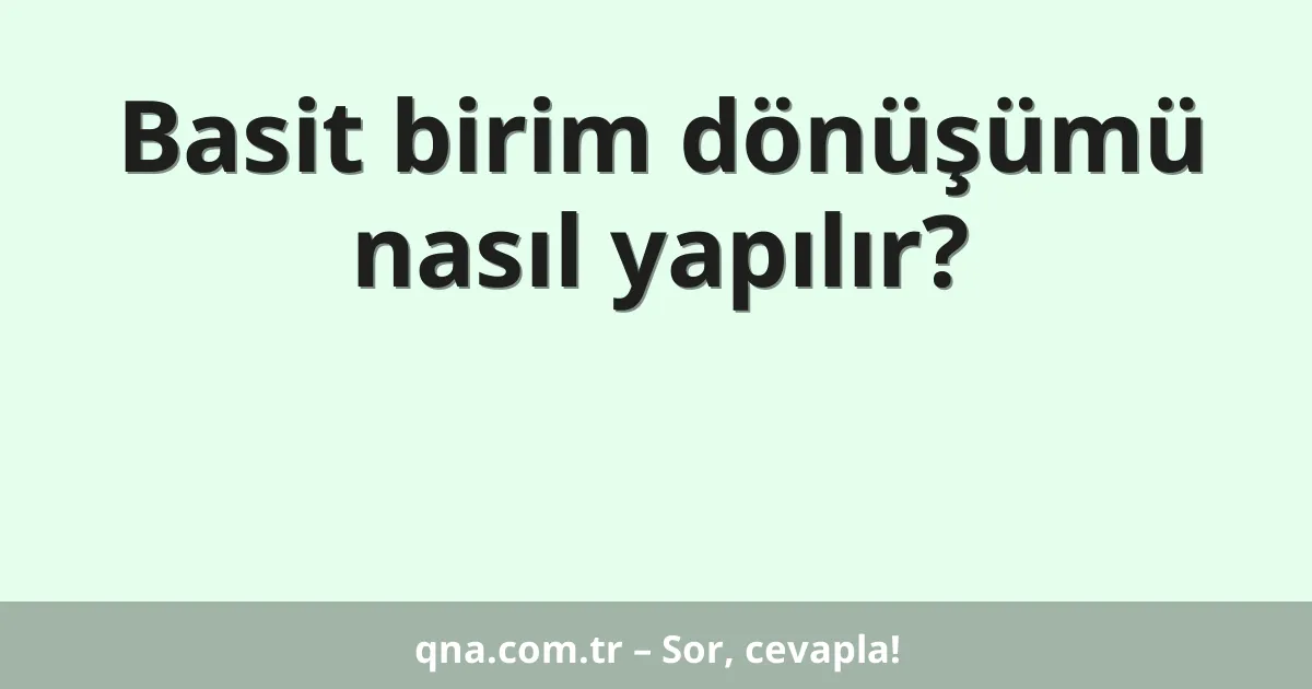 Basit birim dönüşümü nasıl yapılır?