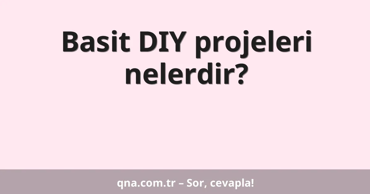 Basit DIY projeleri nelerdir?