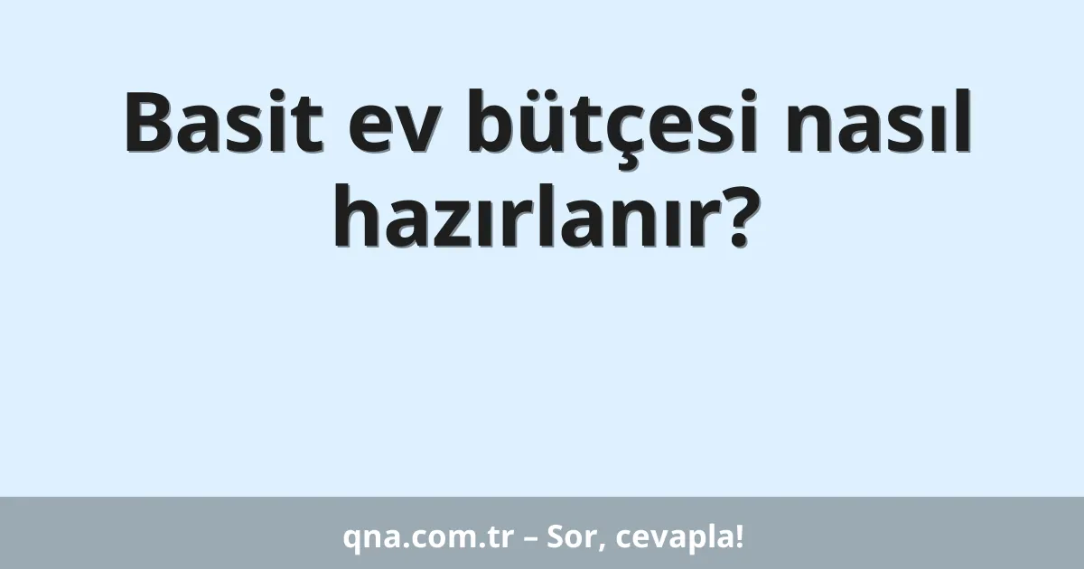 Basit ev bütçesi nasıl hazırlanır?