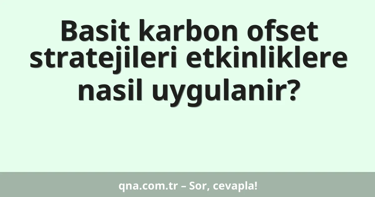 Basit karbon ofset stratejileri etkinliklere nasil uygulanir?
