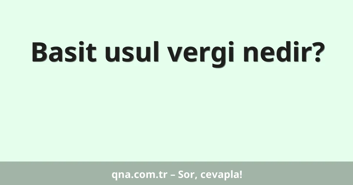 Basit usul vergi nedir?