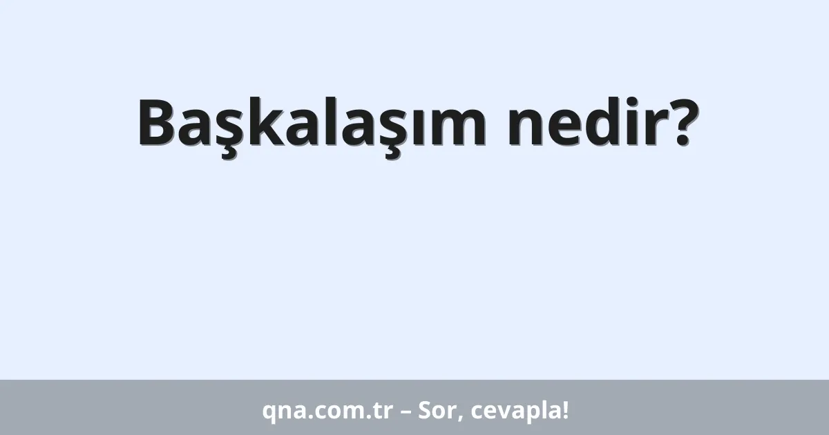 Başkalaşım nedir?