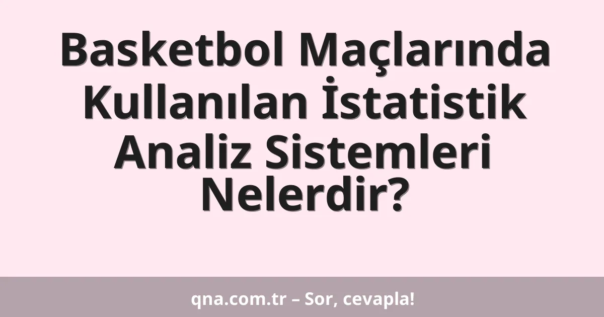Basketbol Maçlarında Kullanılan İstatistik Analiz Sistemleri Nelerdir?