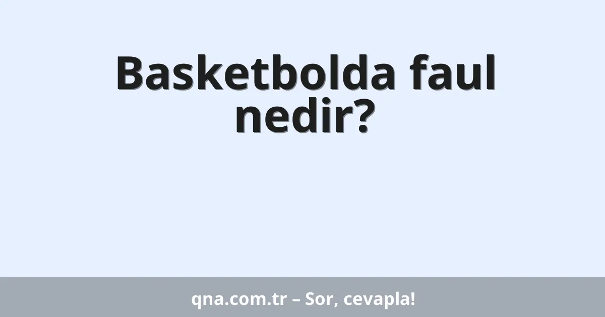 Basketbolda faul nedir?