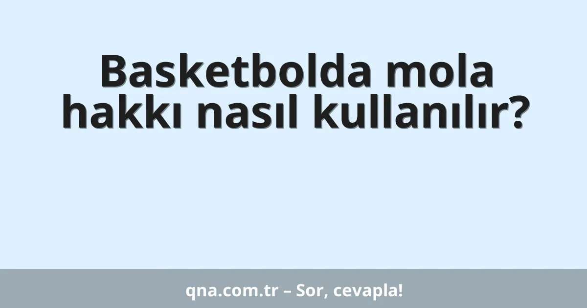 Basketbolda mola hakkı nasıl kullanılır?