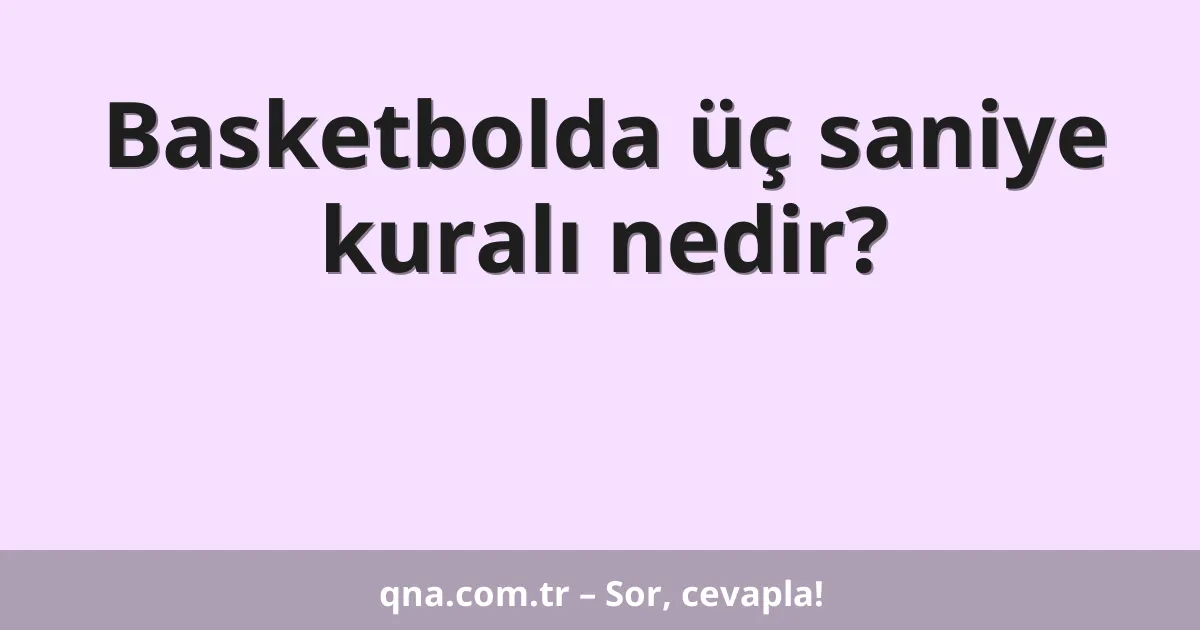 Basketbolda üç saniye kuralı nedir?