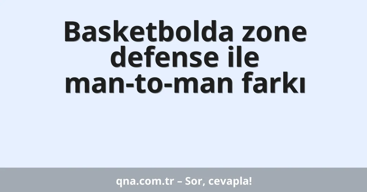 Basketbolda zone defense ile man-to-man farkı