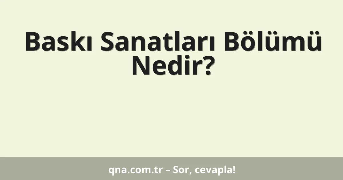 Baskı Sanatları Bölümü Nedir?