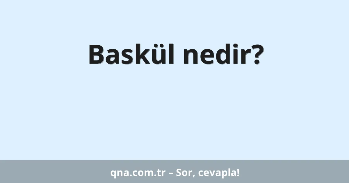 Baskül nedir?
