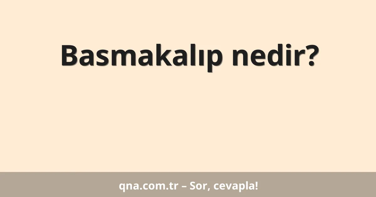 Basmakalıp nedir?