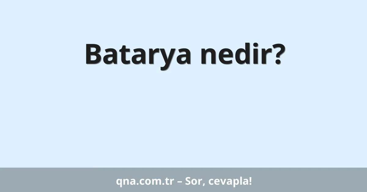 Batarya nedir?