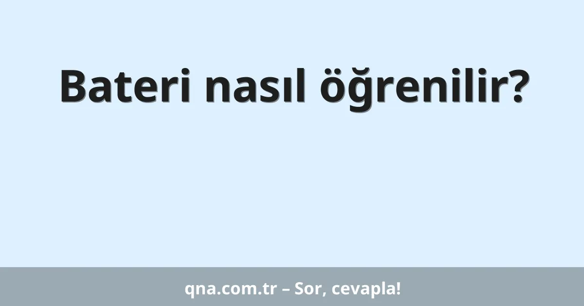 Bateri nasıl öğrenilir?