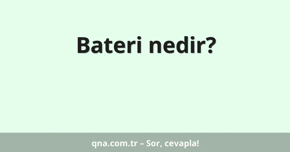 Bateri nedir?