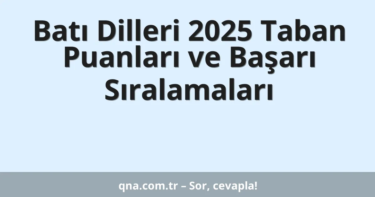 Batı Dilleri 2025 Taban Puanları ve Başarı Sıralamaları