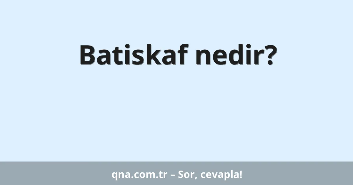 Batiskaf nedir?