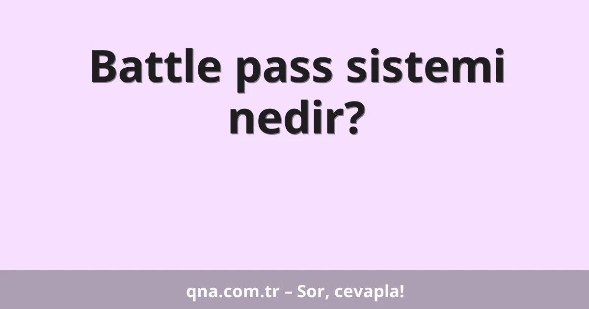 Battle pass sistemi nedir?