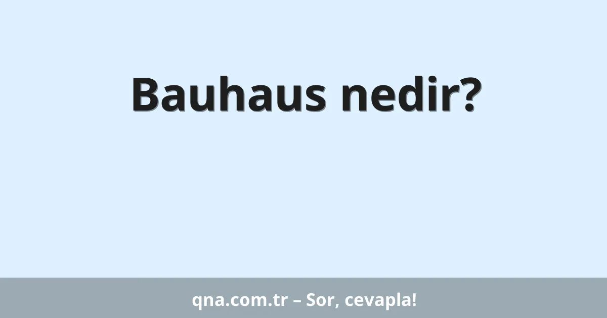 Bauhaus nedir?