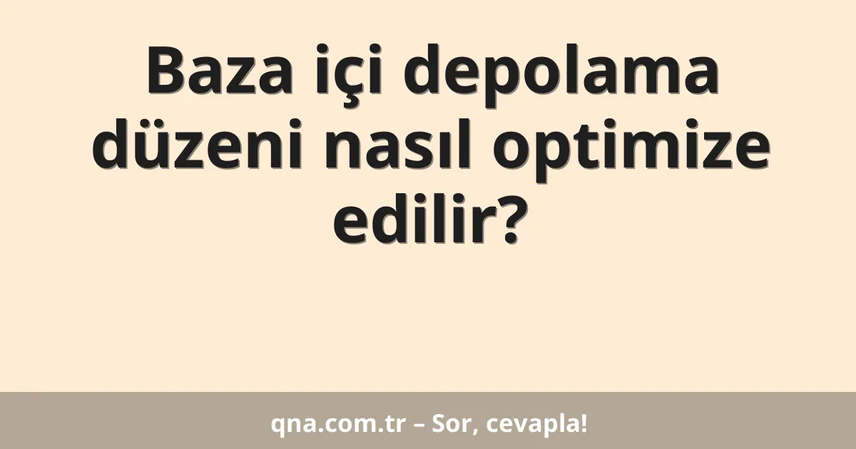 Baza içi depolama düzeni nasıl optimize edilir?