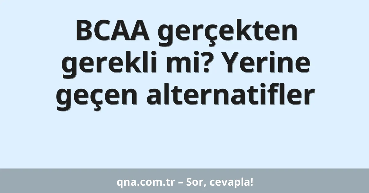 BCAA gerçekten gerekli mi? Yerine geçen alternatifler