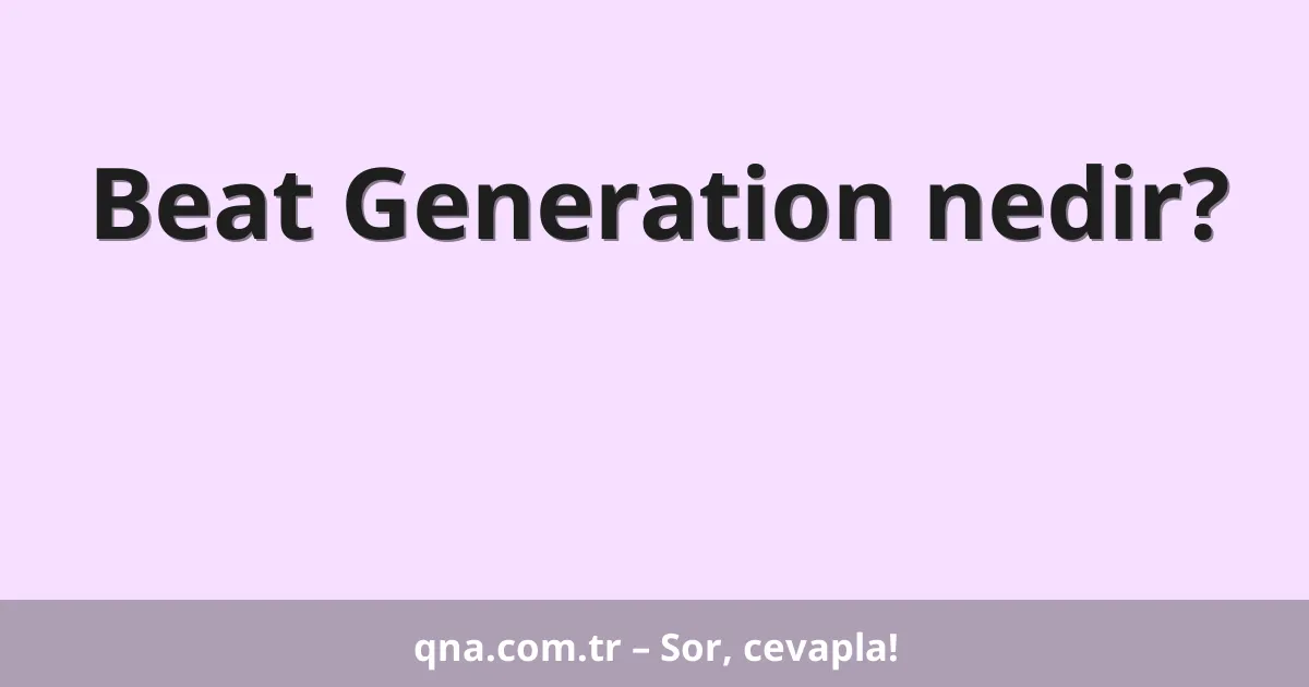 Beat Generation nedir?
