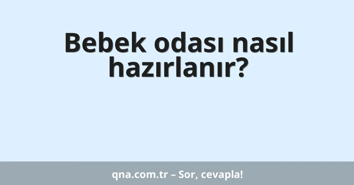 Bebek odası nasıl hazırlanır?
