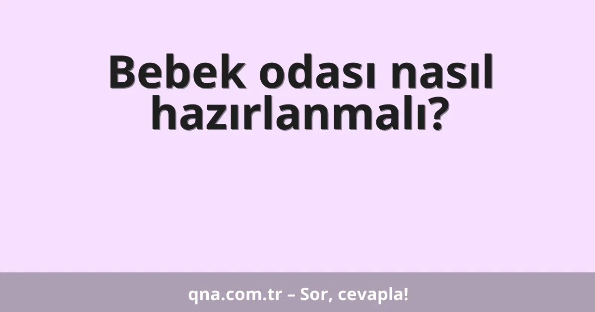 Bebek odası nasıl hazırlanmalı?