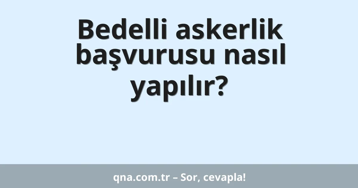 Bedelli askerlik başvurusu nasıl yapılır?