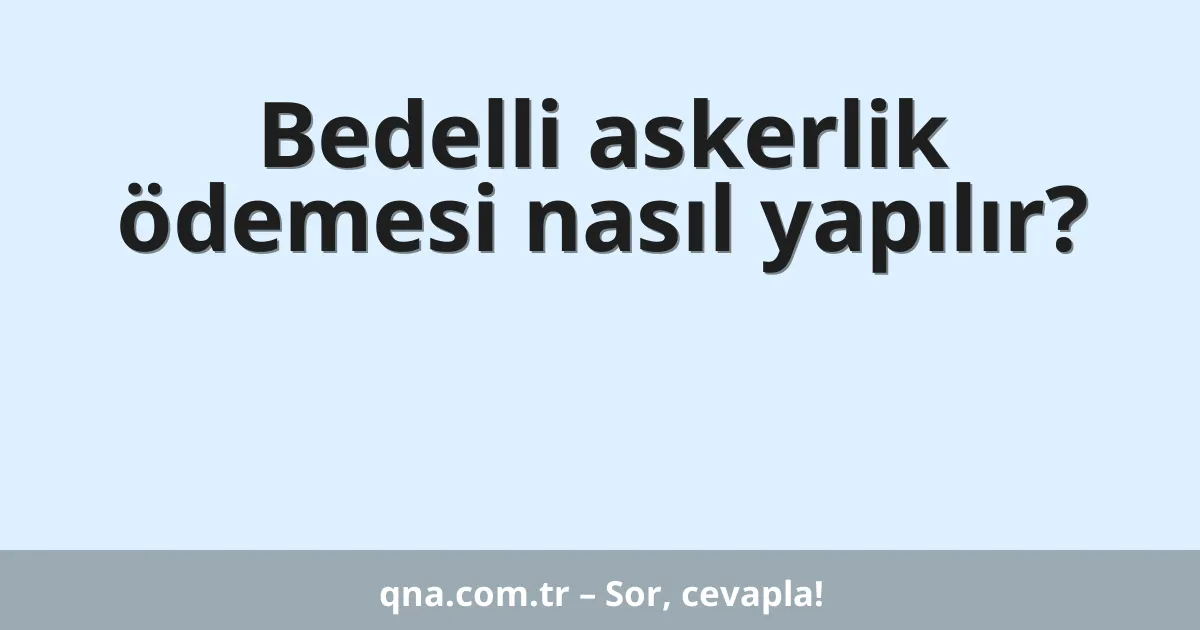 Bedelli askerlik ödemesi nasıl yapılır?