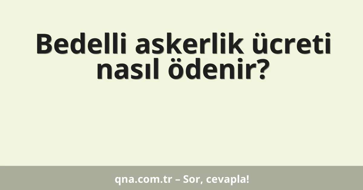 Bedelli askerlik ücreti nasıl ödenir?