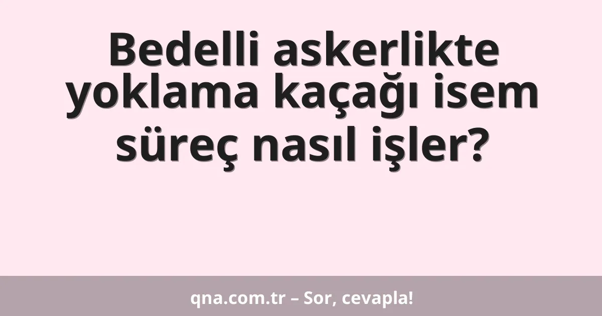 Bedelli askerlikte yoklama kaçağı isem süreç nasıl işler?